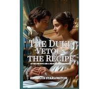 The Duke Vetoes the Recipe: A Regency Rom-Com Featuring Explosive Recipes, Surprising Passion, and One Duke’s Most Dangerous Mission Yet (Terms & Conditions of a Regency Marriage)