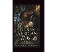 The Duke's African Rose: Regency-era story of a mixed-race heroine navigating British aristocracy and winning the heart of the most powerful duke in England (Duke Series)