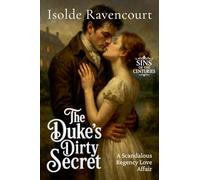 The Duke's Dirty Secret: A Scandalous Regency Love Affair: 3 (Sins of the Centuries)