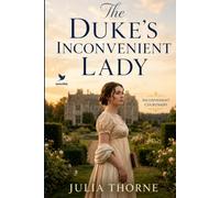 The Duke's Inconvenient Lady: A Historical Regency Romance Novel (Inconvenient Courtships)