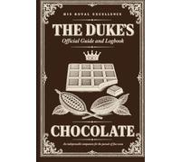 The Duke's Official Chocolate Guide and Logbook: A Gentleman's Companion for Tasting, Judging, and Recording Fine Cacao (The Duke's Official Guides)