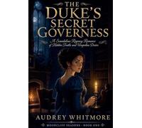 THE DUKE'S SECRET GOVERNESS: A Scandalous Regency Romance of Hidden Truths and Unspoken Desire