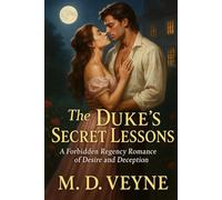 The Dukes Secret lessons: A Forbidden Regency Romance of Desire and Deception (The Ravensleigh Scandals-“A Regency world of forbidden love, whispered ... dukes who must learn the most dangerous less)