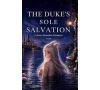 The Duke's Sole Salvation: Saved by the Cursed Duke - A Sweet Beastkin Romance