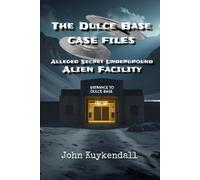 The Dulce Base Case Files: Alleged Secret Underground Alien Facility