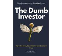 The Dumb Investor: How the Everyday Investor Can Beat the Pros