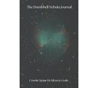 The Dumbbell Nebula Journal | Cosmic Diary, Notebook & Album for Stargazing, Dreams & Personal Reflections | Space Adventure Planner, Starry Memory Keeper, Motivational Writing Journal