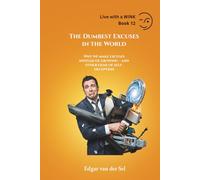 The Dumbest Excuses in the World: Why we make excuses instead of growing - and other gems of self-deception