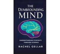 The Dumbfounding Mind: Understanding Stupidity Through Science