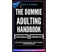 The Dummie Adulting Handbook: Essential Life Skills and Survival Guide for Teens, College Students, and Young Adults | Career, Finance, Relationships, Graduation, and Adulting Success 2026 and Beyond