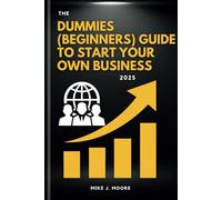 The Dummies (Beginners) Guide To Start Your Own Business 2025