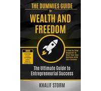 THE DUMMIES GUIDE TO WEALTH AND FREEDOM: THE ULTIMATE GUIDE TO ENTREPRENEURIAL SUCCESS: A Step-by-Step Blueprint to Start Your Own Business with Zero Excuses