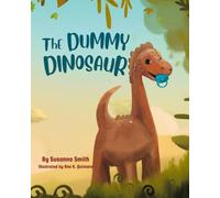 The Dummy Dinosaur: An empowering story for children ready to say goodbye to their dummy: A brave and empowering story to help children say goodbye to their dummy.: 1