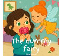 The Dummy Fairy: The Perfect Bedtime Story for Gentle Pacifier Weaning - A Book for Toddlers Moving On From Their Dummy: A Magical Story to Help Your Child Say Goodbye to Their Pacifier