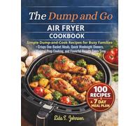 The Dump and Go Air Fryer Cookbook: Simple Dump-and-Cook Recipes for Busy Families - Crispy One-Basket Meals, Quick Weeknight Dinners, Minimal Prep ... Results Every Time (Dump and Go Cooking)