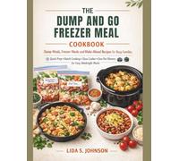 The Dump and Go Freezer Meal Cookbook: Dump Meals, Freezer Meals & Make-Ahead Recipes for Busy Families-Quick Prep, Batch Cooking, Slow Cooker & ... Easy Weeknight Meals (Dump and Go Cooking)
