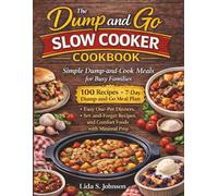 The Dump and Go Slow Cooker Cookbook: Simple Dump-and-Cook Meals for Busy Families - Easy One-Pot Dinners, Set-and-Forget Recipes, and Comfort Foods with Minimal Prep (Dump and Go Cooking)