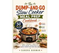 The Dump-and-Go Slow Cooker Meal Prep Cookbook: 50 Make-Ahead Recipes for Budget-Friendly Batch Cooking, Freezer Meals, and Stress-Free Weekly Dinners