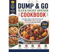The Dump and Go Weeknight Dinner Cookbook: Easy Slow Cooker & One-Pot Recipes for Busy Families, Quick Prep, and Stress-Free Weeknight Meals (Dump and Go Cooking)