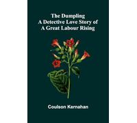 The Dumpling: A Detective Love Story Of A Great Labour Rising
