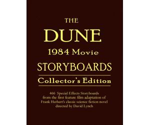 The DUNE 1984 Movie Storyboards Collector's Edition: 466 Special Effects Storyboards from the first feature film adaptation of Frank Herbert's science fiction novel directed by David Lynch