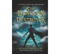 The Dungeon Destroyer: A LitRPG Level-Up Adventure (The Dungeon Slayer Series)