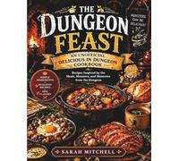 The Dungeon Feast : An Unofficial Delicious in Dungeon Cookbook: Recipes inspired by the meals, monsters and memories from the dungeon