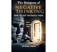 The Dungeon of Negative Thinking: How To Set Yourself Free