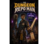 The Dungeon Repo Man: A Darkly Funny Dungeon Crawl LitRPG: 1 (Dungeon Repo Services)