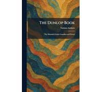 The Dunlop Book: The Motorist's Guide Cousellor and Friend