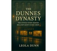 The Dunnes Dynasty: The Untold Story Behind Ireland’s Most Iconic Shop