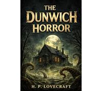 The Dunwich Horror: Unveiling the Dark Secrets of Dunwich