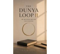 THE DUNYA LOOP II: We Mistook Motion for Purpose