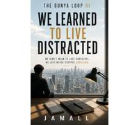 The Dunya Loop III: We Learned to Live Distracted: 3