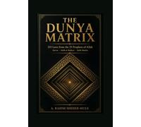 The Dunya Matrix: 333 Laws from the 25 Prophets of Allah - Qur’an + Sahih al-Bukhari + Sahih Muslim Only
