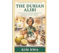The Durian Alibi: A Malaysian Hawker Centre Cozy Mystery with a Retired Pharmacist Sleuth (Madam Kee Mysteries, Book 2) (A Madam Kee Mystery)
