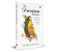 The Durian Flavour: India and ASEAN after a decade of the Act East Policy