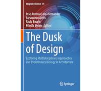 The Dusk of Design: Exploring Multidisciplinary Approaches and Evolutionary Biology in Architecture (Integrated Science, 34)