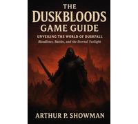 The Duskbloods Game Guide: Unveiling the World of Duskfall Bloodlines, Battles, and the Eternal Twilight