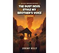 The Dust Devil Stole My Brother's Voice: 3 (The Kelly Brothers Mysteries)