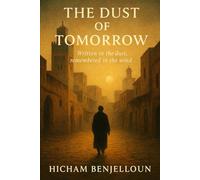 The Dust of Tomorrow: Written in the Dust, Remembered in the Wind (The Breath Between Things)