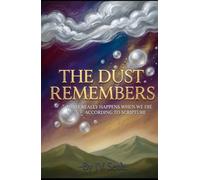THE DUST REMEMBERS What Really Happens When We Die According to Scripture: Unveiling the Forgotten Biblical Truth About the Sleep of Death and the ... Awakening (Hard Life Problems Worth Solving)