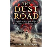 The Dust Road: He Left the Gray World Behind and Walked Straight into the Storm