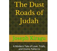 The Dust Roads of Judah: A Modern Tale of Love, Trials, and Divine Patterns