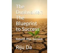 The Dustwalker: The Blueprint to Success: Rebuild. Rise. Succeed. (Self Help Success True Blueprint)