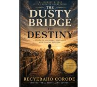 THE DUSTY BRIDGES TO DESTINY: A Heart-Shaking Memoir of Love, Loss, and the Will to Rise Again