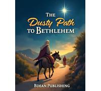 The Dusty Path to Bethlehem: A Christmas Story of Following God's Perfect Plan
