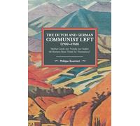 The Dutch And German Communist Left (1900-1968): 'Neither Lenin nor Trotsky nor Stalin! All Workers Must Think for Themselves.' (Historical Materialism)