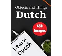 The Dutch Encyclopedia: A Visual Guide to 450 Objects and Things in Dutch | Perfect for Children and Enthusiastic Dutch Learners: Discover the Beauty ... to Dutch | Learn the Dutch language