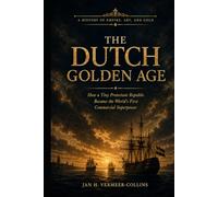 The Dutch Golden Age: How a Tiny Protestant Republic Became the World's First Commercial Superpower